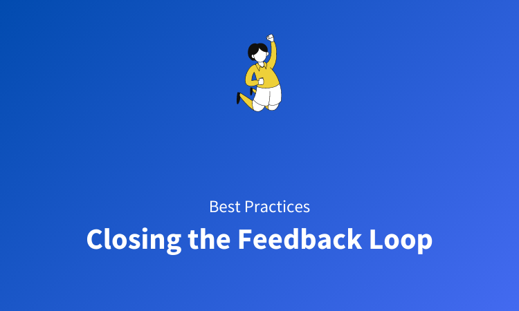 Closed Loop Feedback (CX) Best Practices & Examples